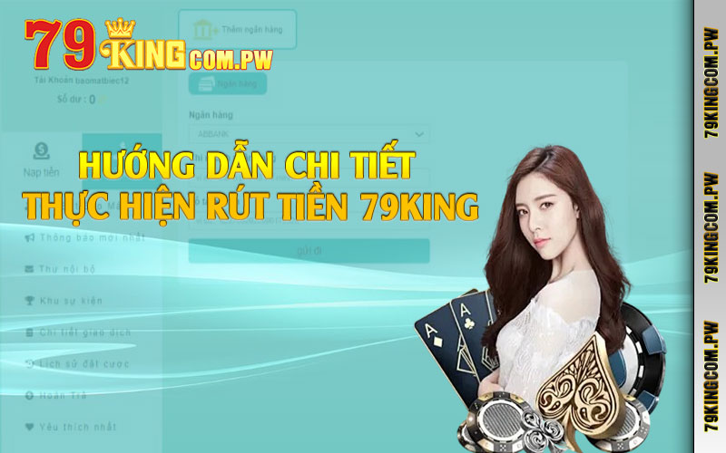 Hướng dẫn chi tiết thực hiện rút tiền 79king