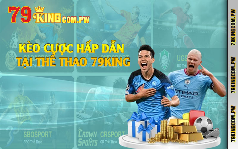 Kèo cược hấp dẫn tại thể thao 79king