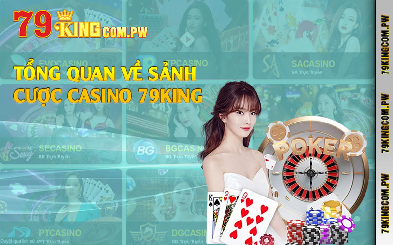 Tổng quan về sảnh cược casino 79king