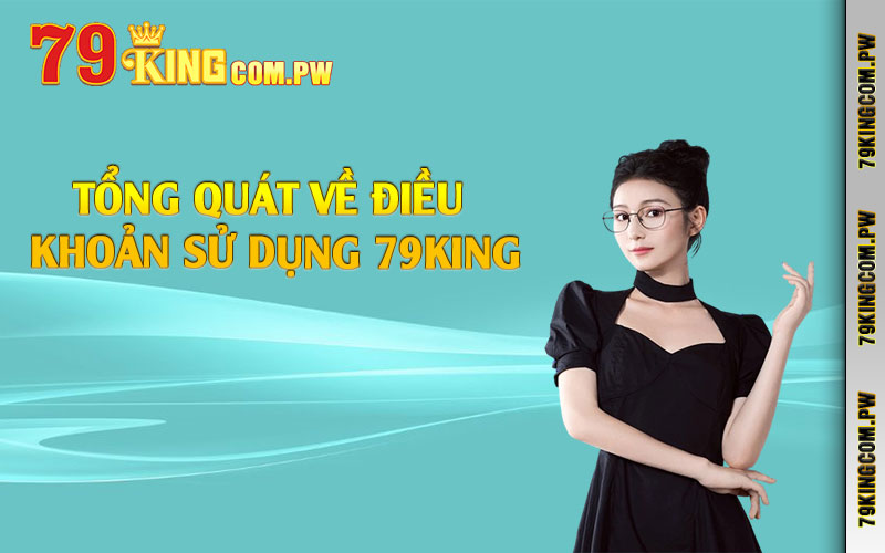 Tổng quát về điều khoản sử dụng 79king Tổng quát về điều khoản sử dụng 79king