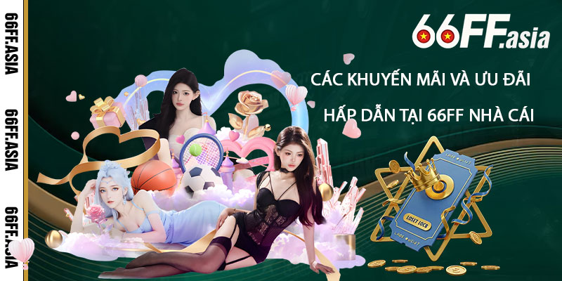 Các khuyến mãi và ưu đãi hấp dẫn tại 66ff Nhà Cái