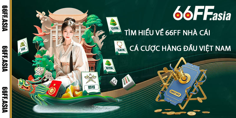Tìm hiểu về 66ff Nhà Cái – Nền tảng cá cược hàng đầu Việt Nam